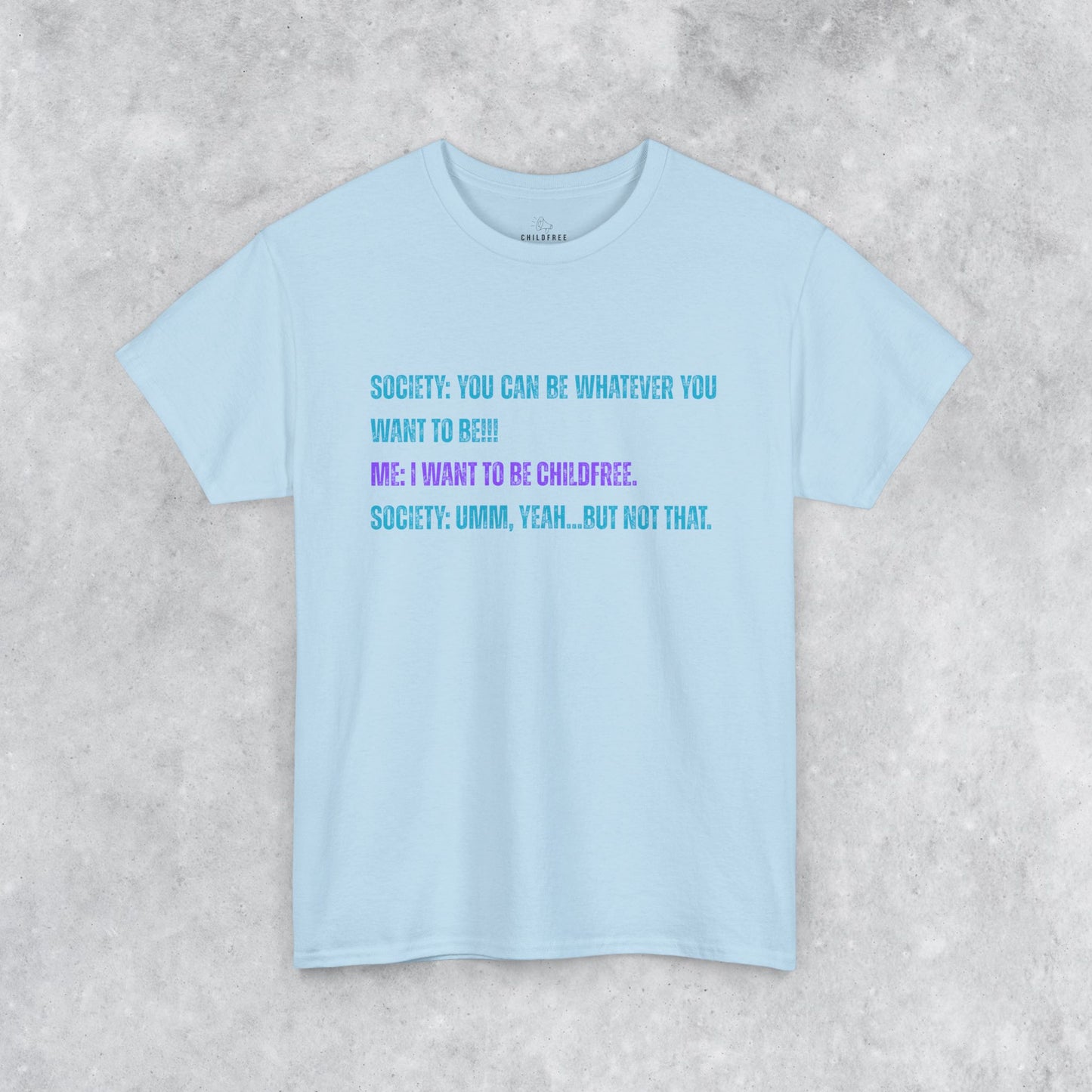 Sarcastic Childfree T-shirt: You Can be Whatever You Want