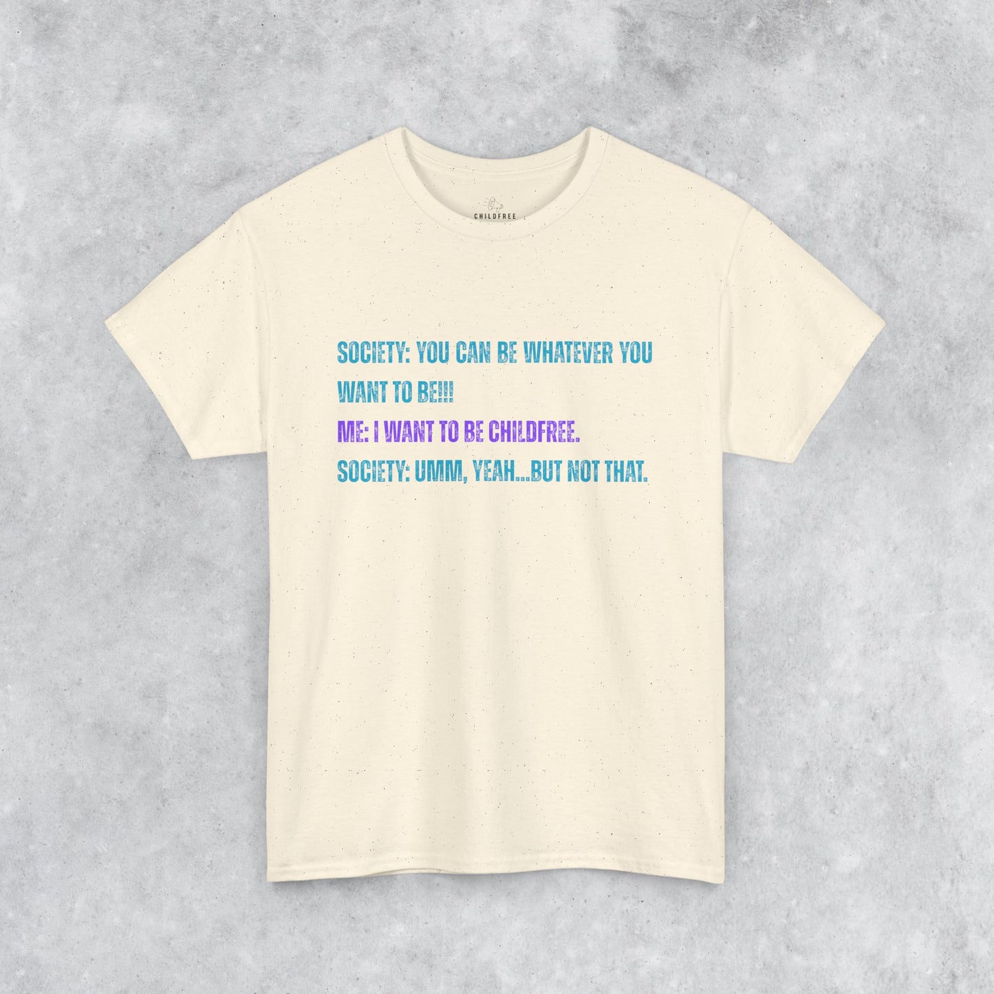 Sarcastic Childfree T-shirt: You Can be Whatever You Want