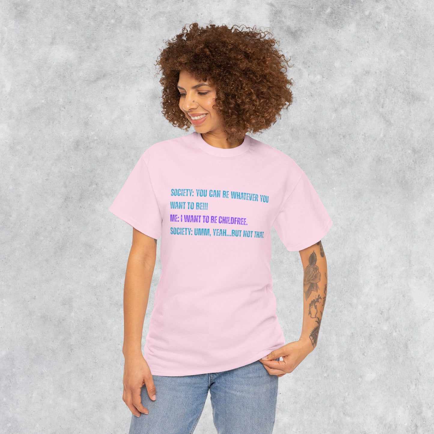 Sarcastic Childfree T-shirt: You Can be Whatever You Want