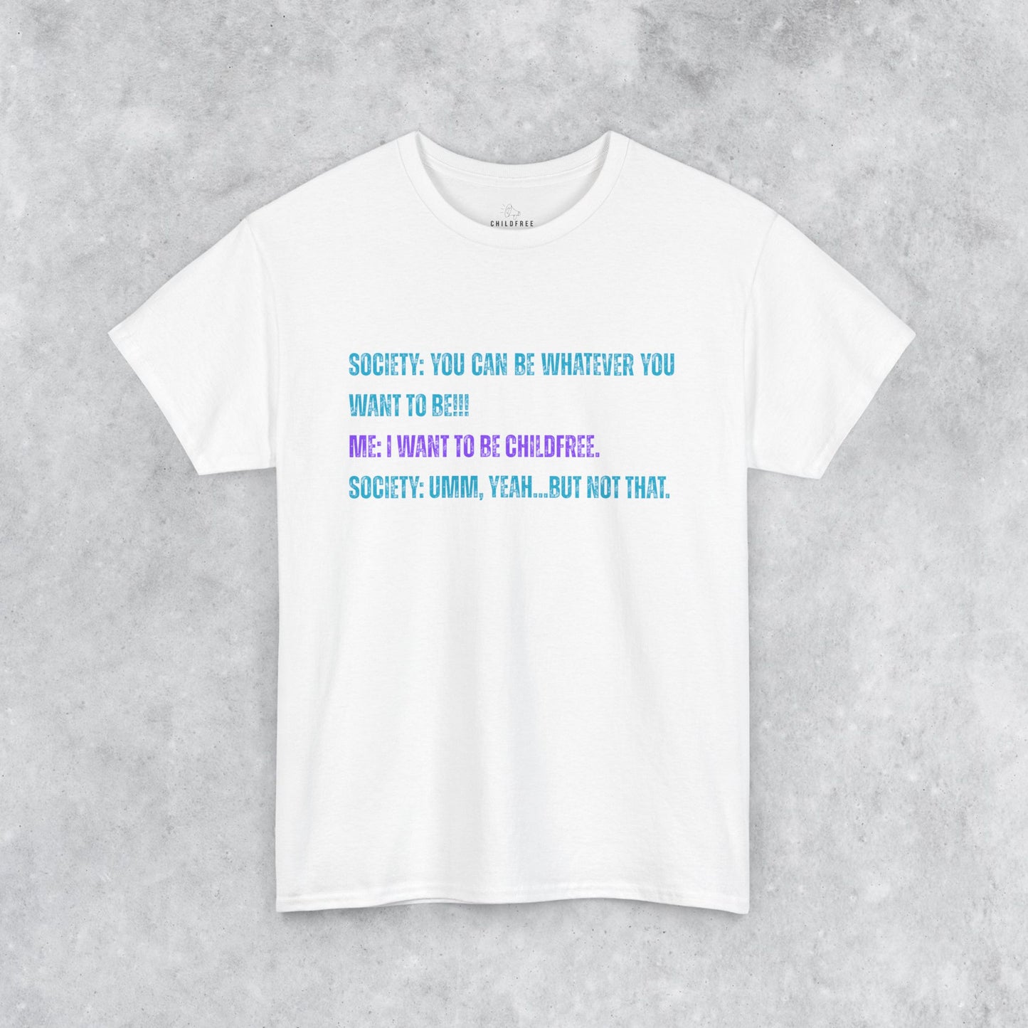 Sarcastic Childfree T-shirt: You Can be Whatever You Want