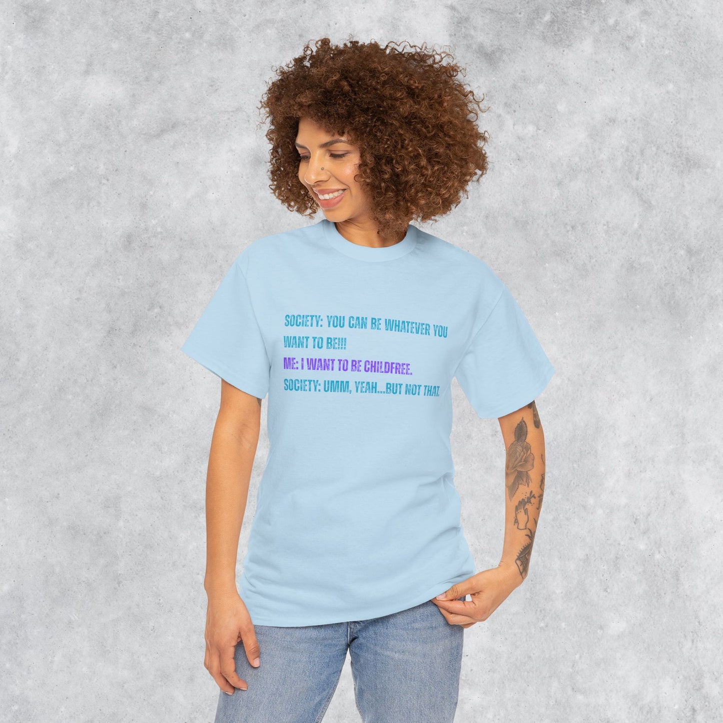 Sarcastic Childfree T-shirt: You Can be Whatever You Want