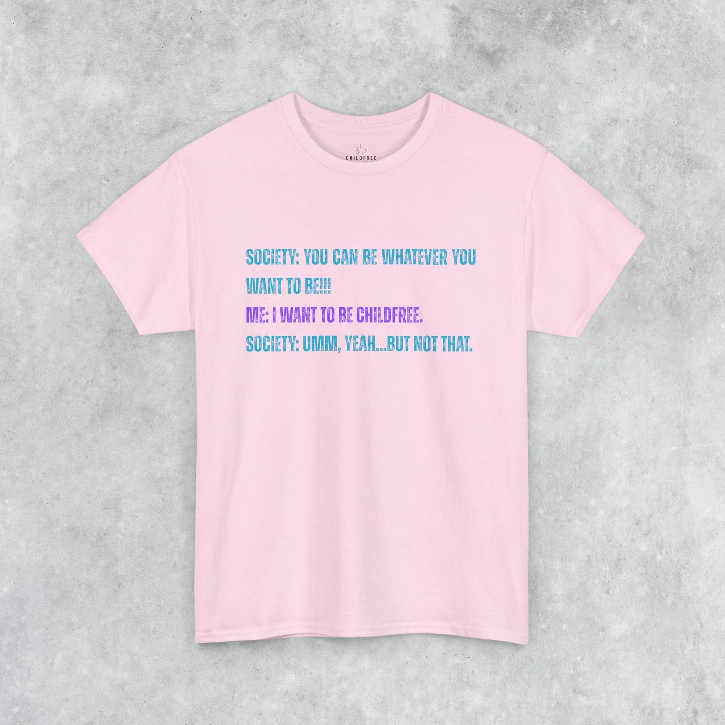 Sarcastic Childfree T-shirt: You Can be Whatever You Want