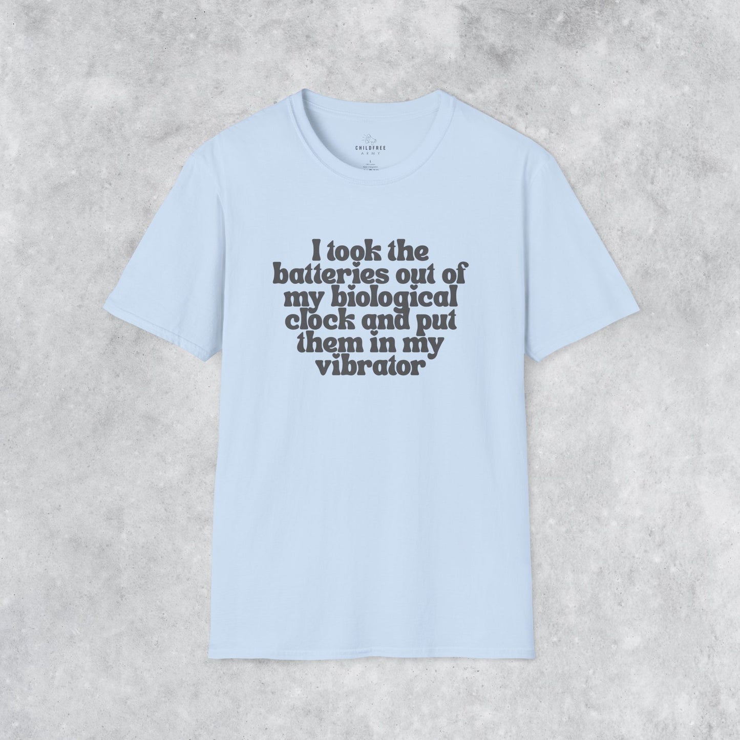 Sarcastic T-shirt: I Took the Batteries Out of My Biological Clock and Put Them in My Vibrator