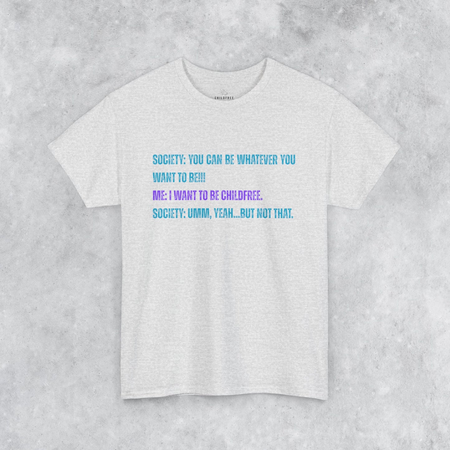 Sarcastic Childfree T-shirt: You Can be Whatever You Want