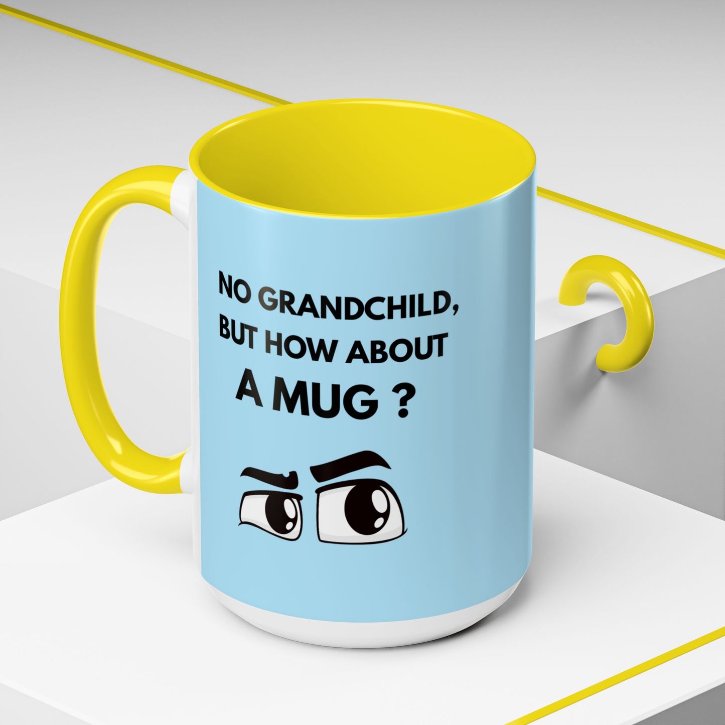 Funny Coffee Mug: No Grandchild, but How About A Mug ?