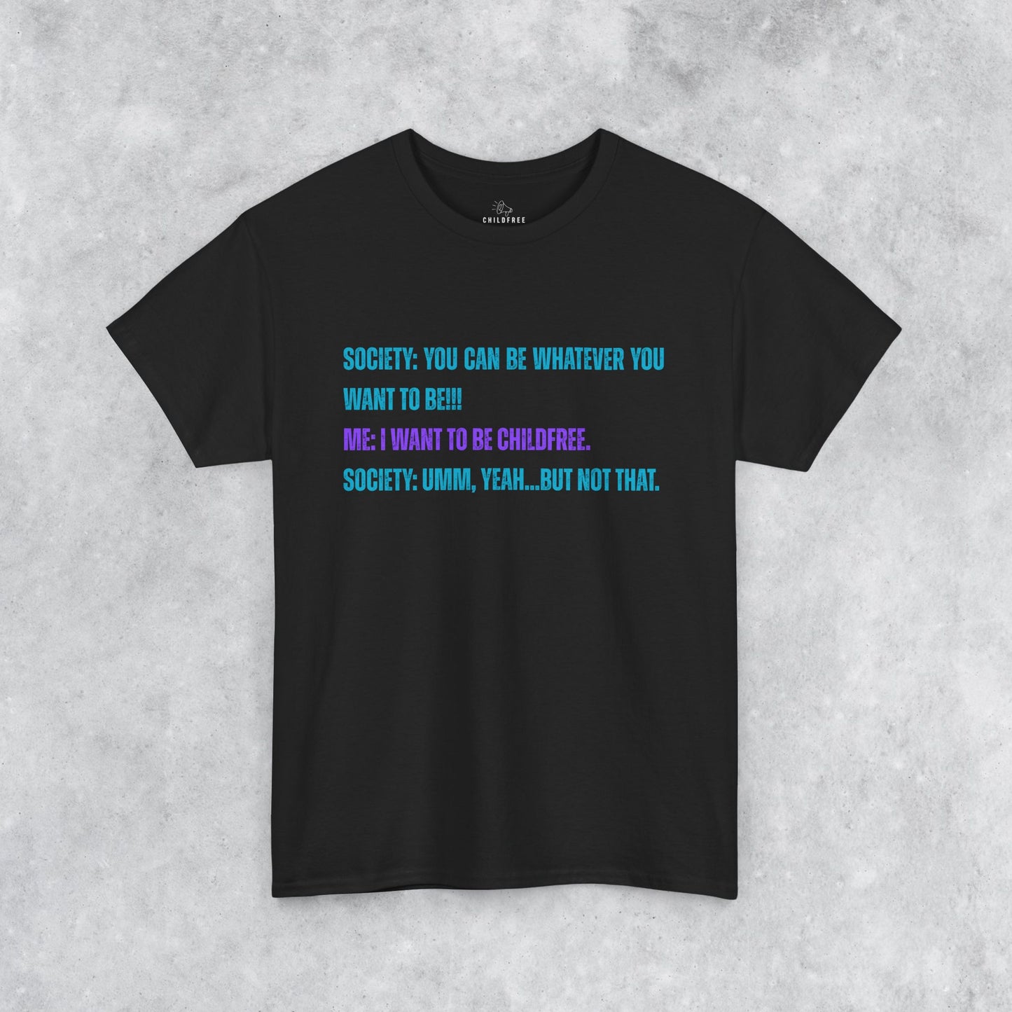 Sarcastic Childfree T-shirt: You Can be Whatever You Want
