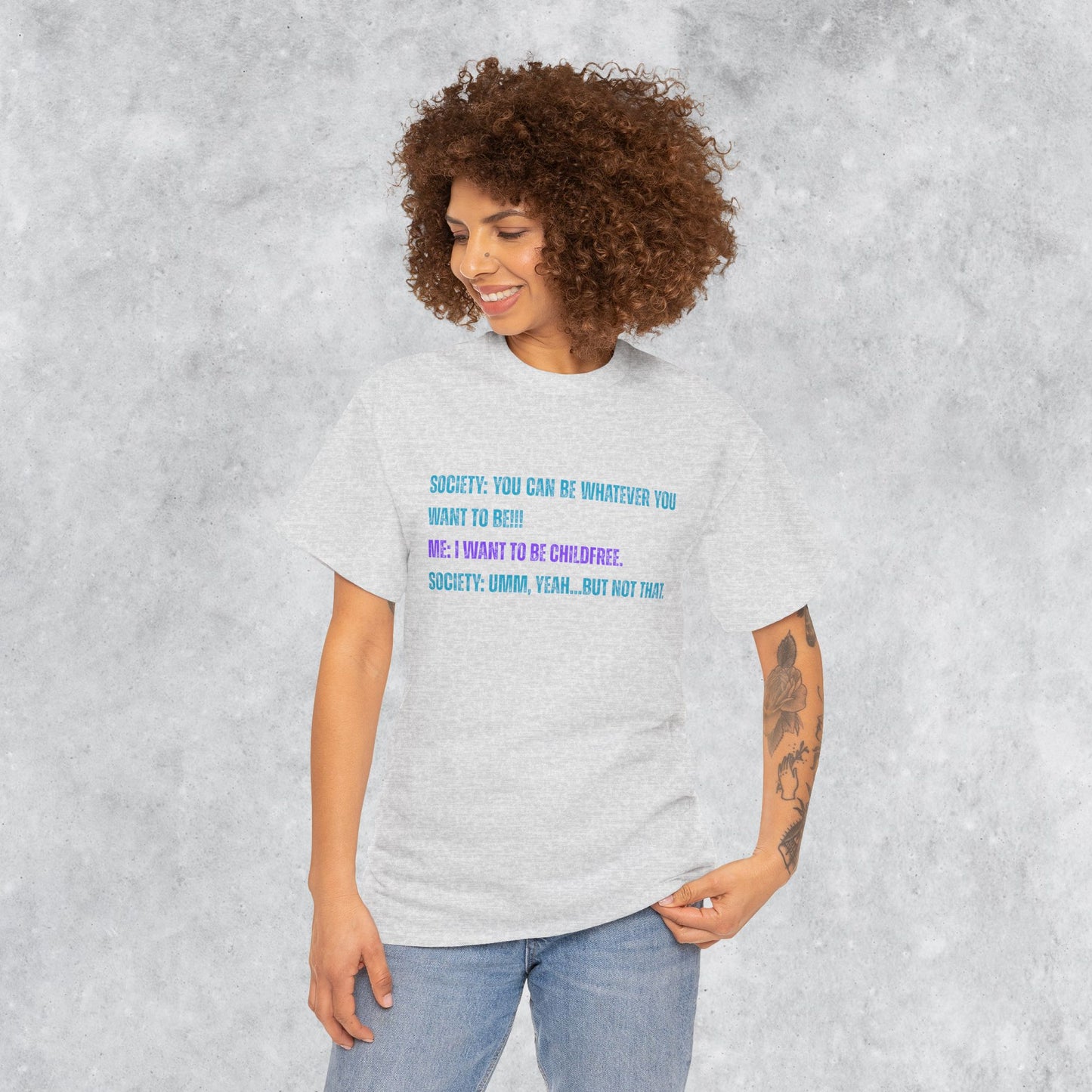 Sarcastic Childfree T-shirt: You Can be Whatever You Want