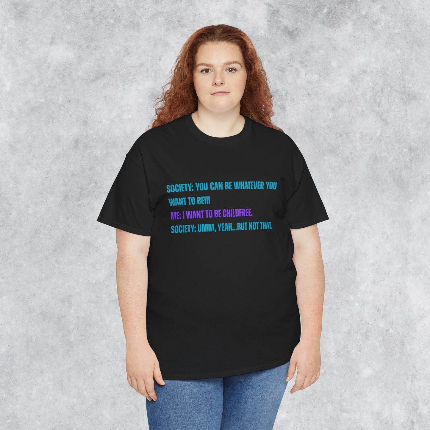 Sarcastic Childfree T-shirt: You Can be Whatever You Want