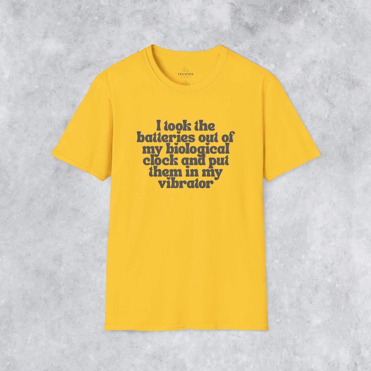 Sarcastic T-shirt: I Took the Batteries Out of My Biological Clock and Put Them in My Vibrator