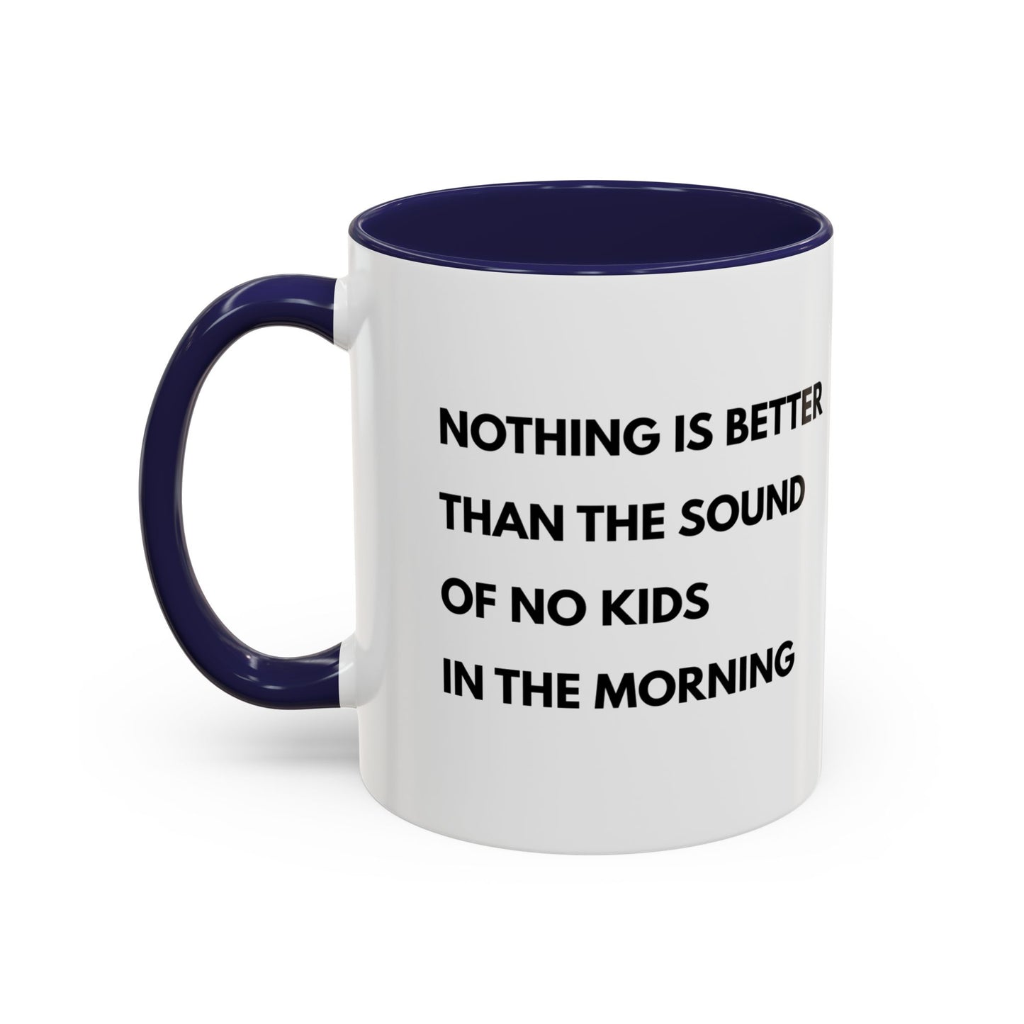 Coffee Mug: Nothing is Better than the Sound of No Kids in the Morning