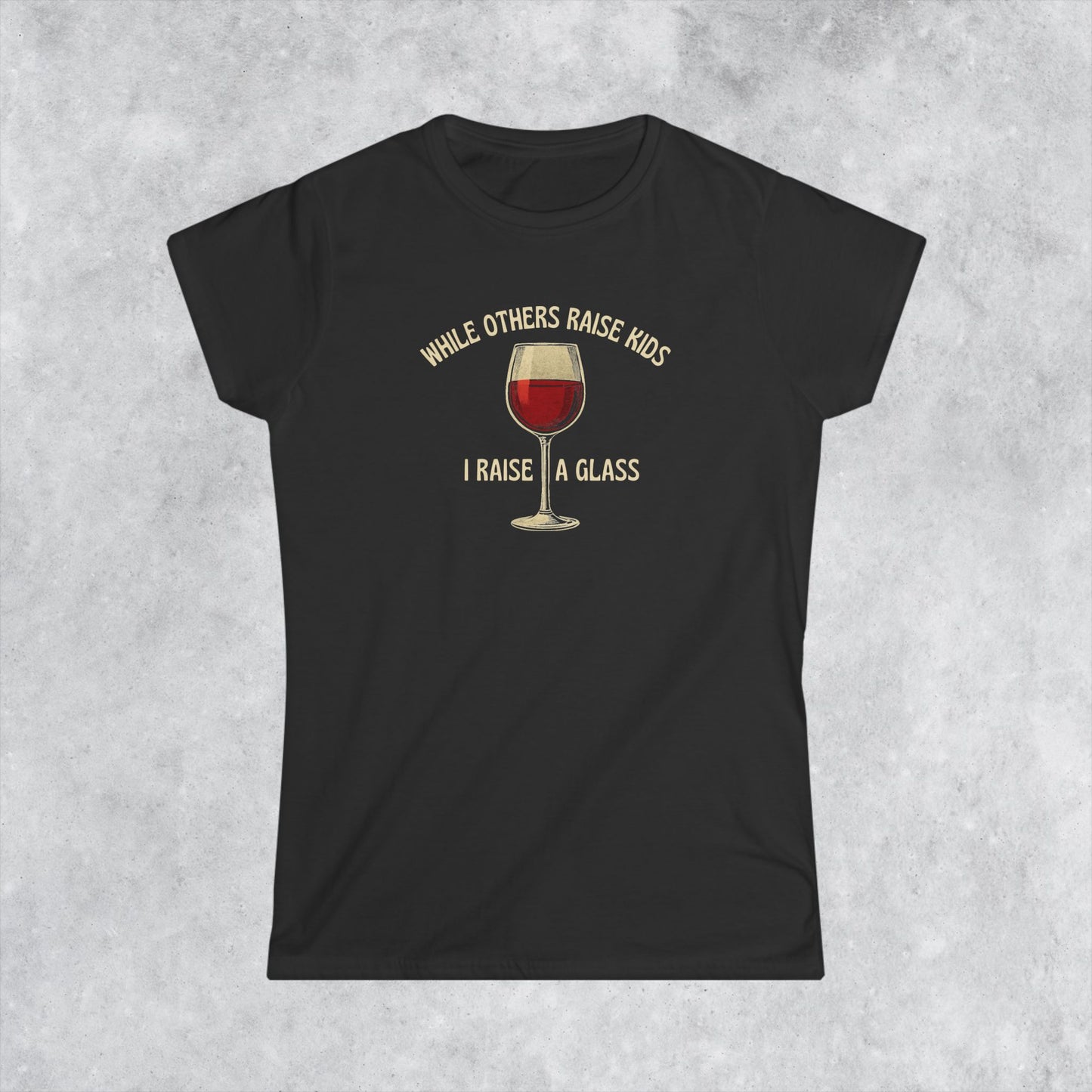 Childfree Women's T-Shirt: While Others Raise Kids I Raise A Glass