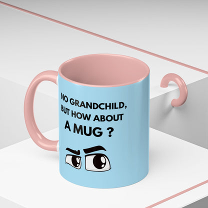 Funny Coffee Mug: No Grandchild, but How About A Mug ?