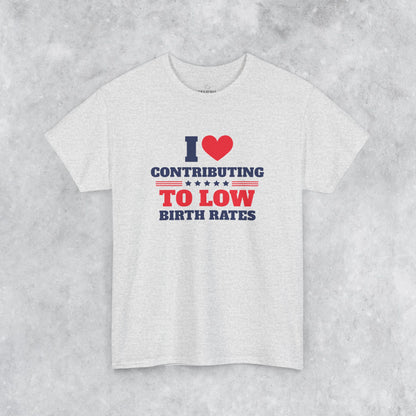 Sarcastic T-shirt: I Love Contributing to Low Birth Rates