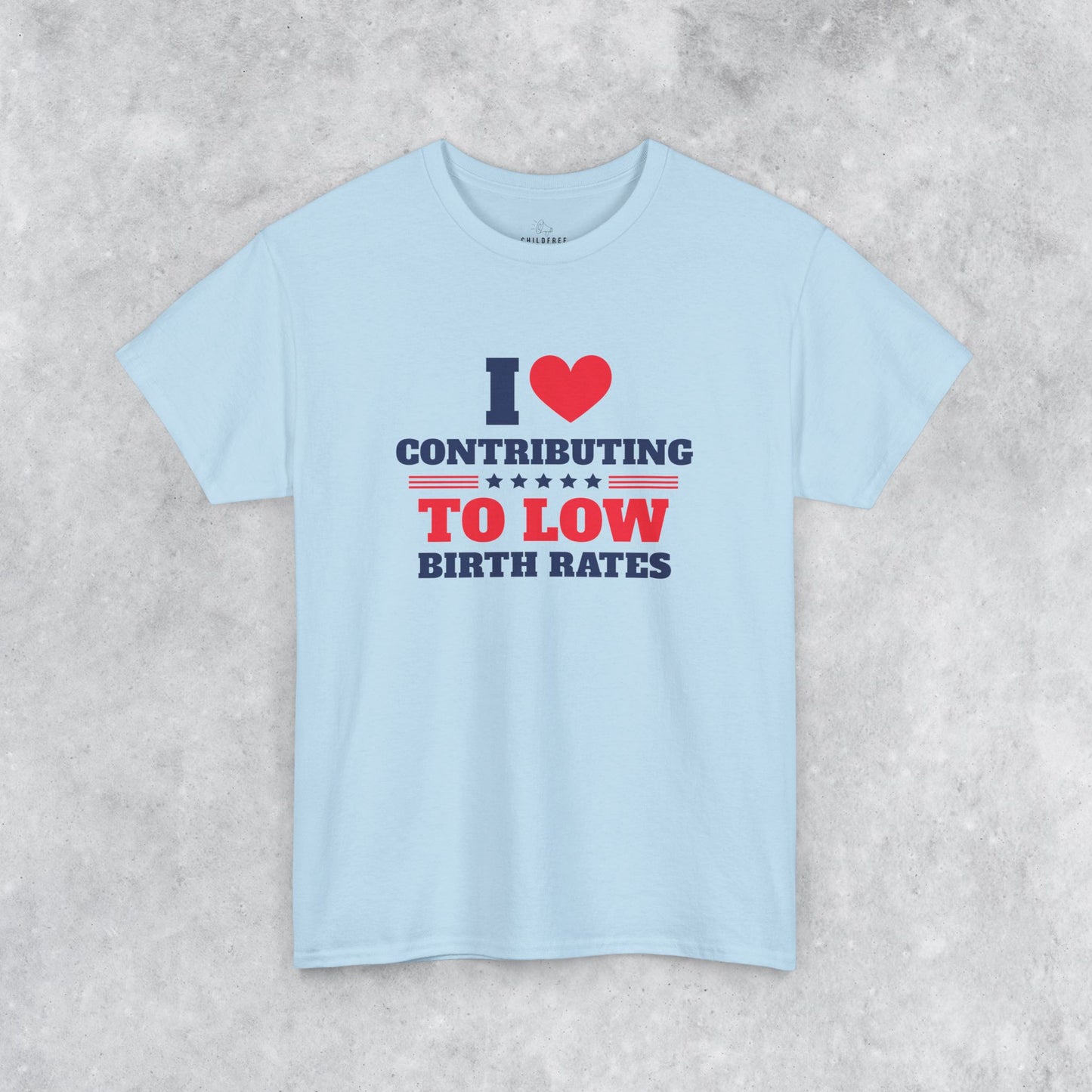 Sarcastic T-shirt: I Love Contributing to Low Birth Rates