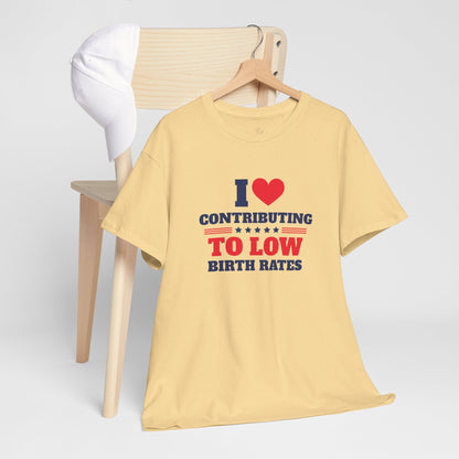 Sarcastic T-shirt: I Love Contributing to Low Birth Rates