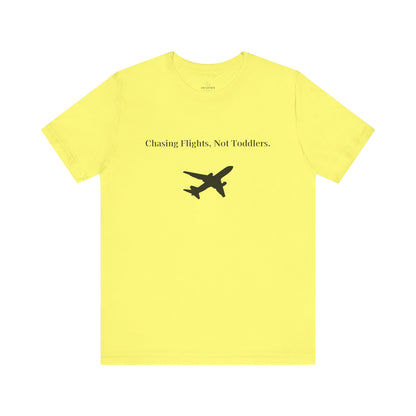 Funny Unisex T-shirt: Chasing Flights, Not Toddlers.
