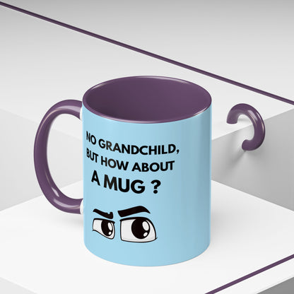 Funny Coffee Mug: No Grandchild, but How About A Mug ?