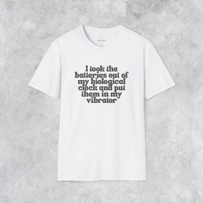 Sarcastic T-shirt: I Took the Batteries Out of My Biological Clock and Put Them in My Vibrator
