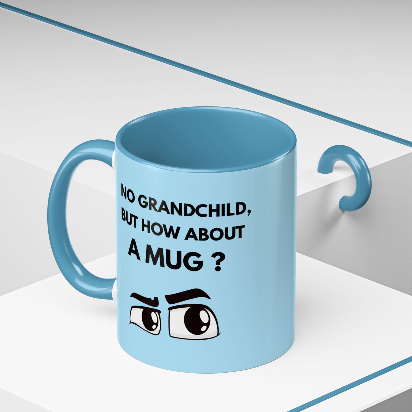 Funny Coffee Mug: No Grandchild, but How About A Mug ?