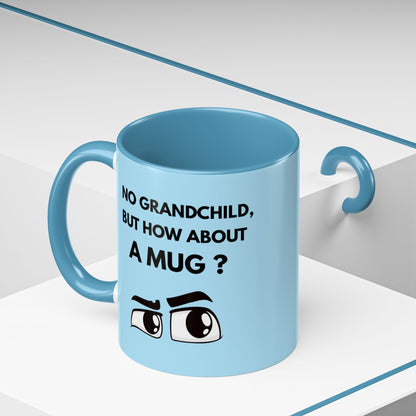 Funny Coffee Mug: No Grandchild, but How About A Mug ?