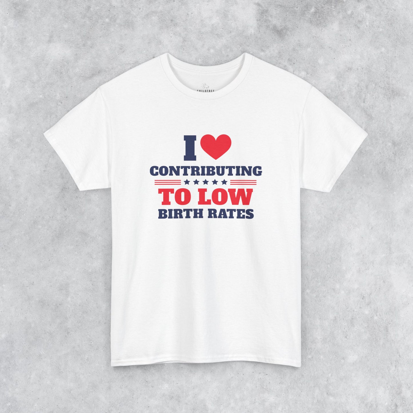 Sarcastic T-shirt: I Love Contributing to Low Birth Rates