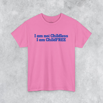 Funny Unisex T-shirt: I am not Childless, I am ChildFREE