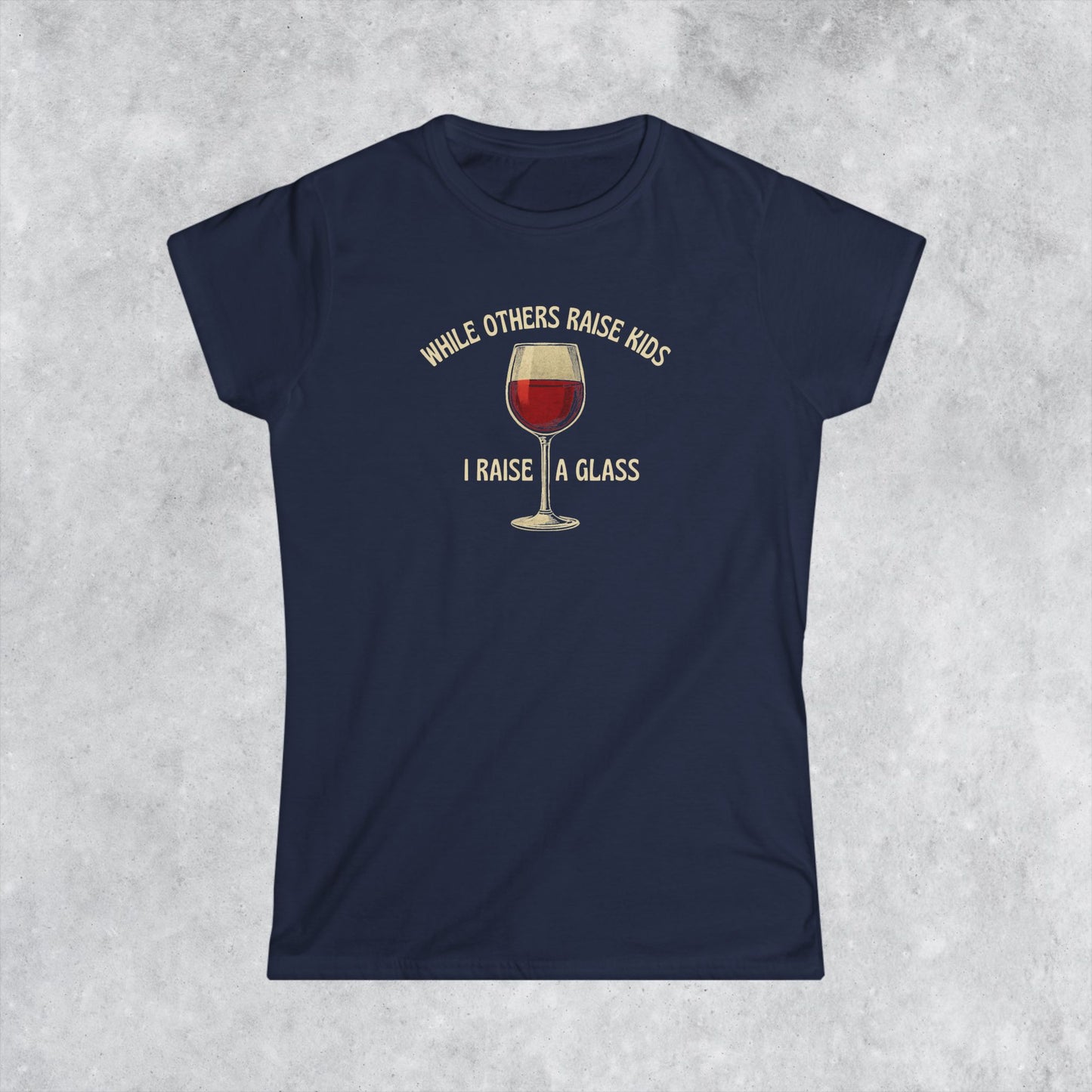 Childfree Women's T-Shirt: While Others Raise Kids I Raise A Glass