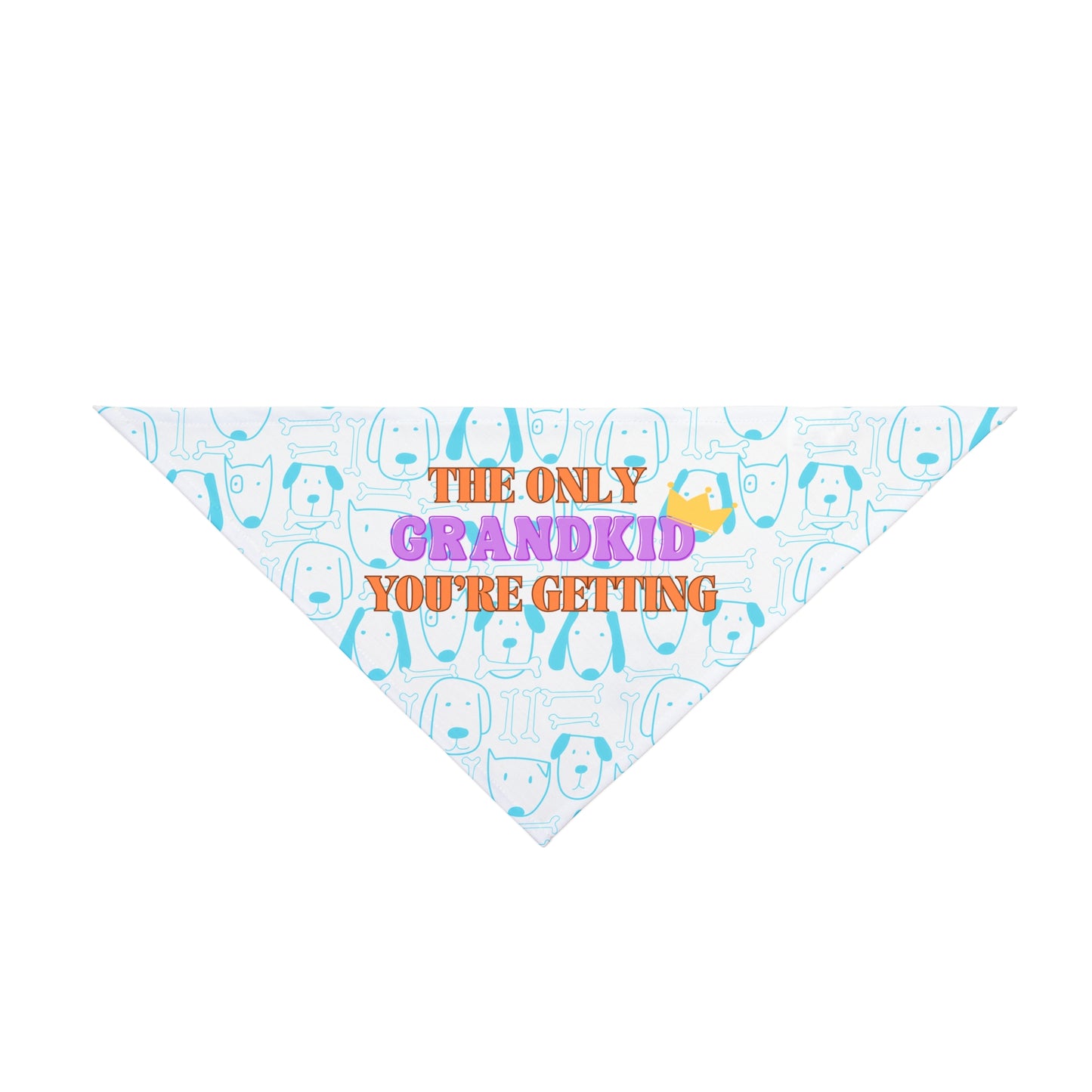 Funny Pet Bandana: The Only Grandkid You're Getting
