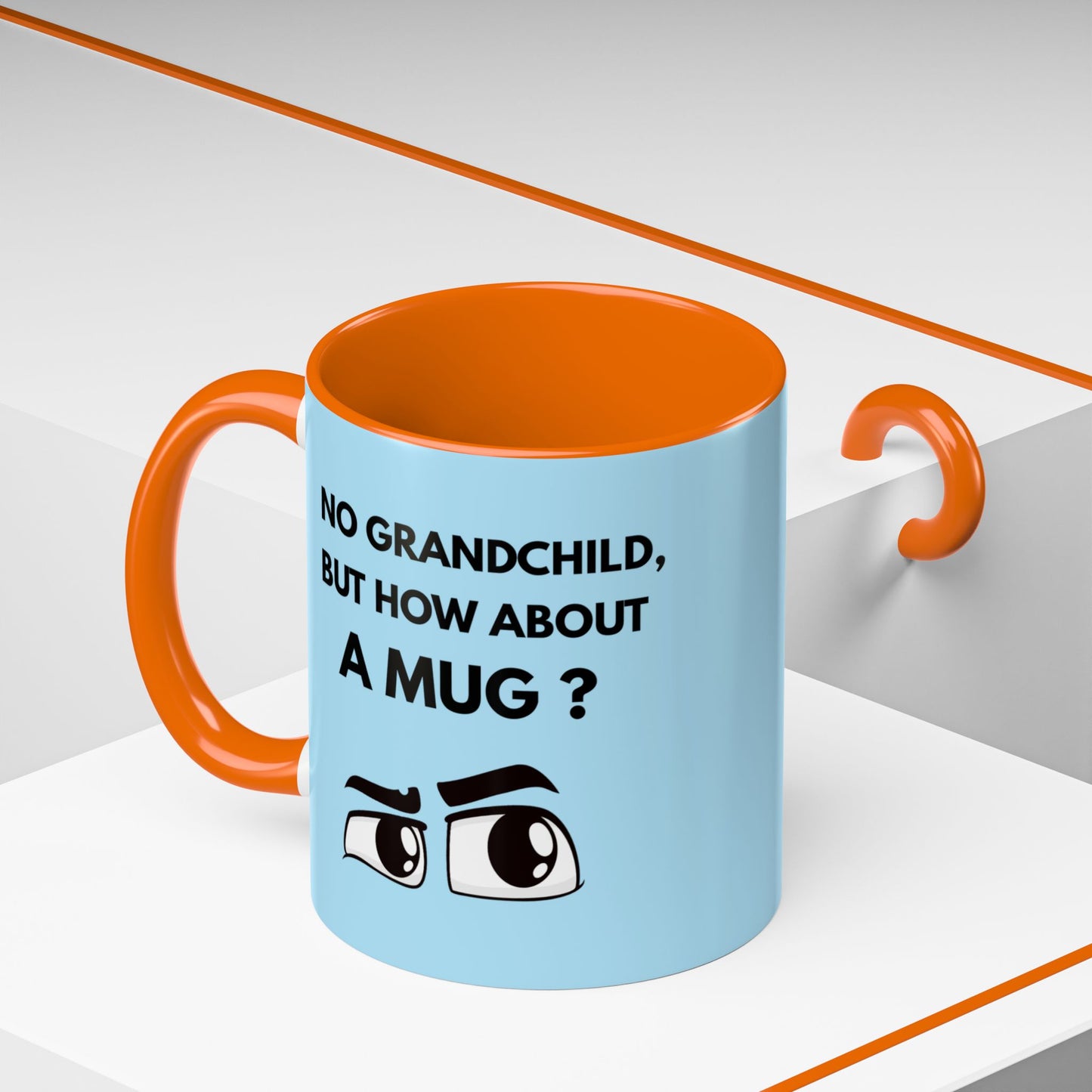 Funny Coffee Mug: No Grandchild, but How About A Mug ?