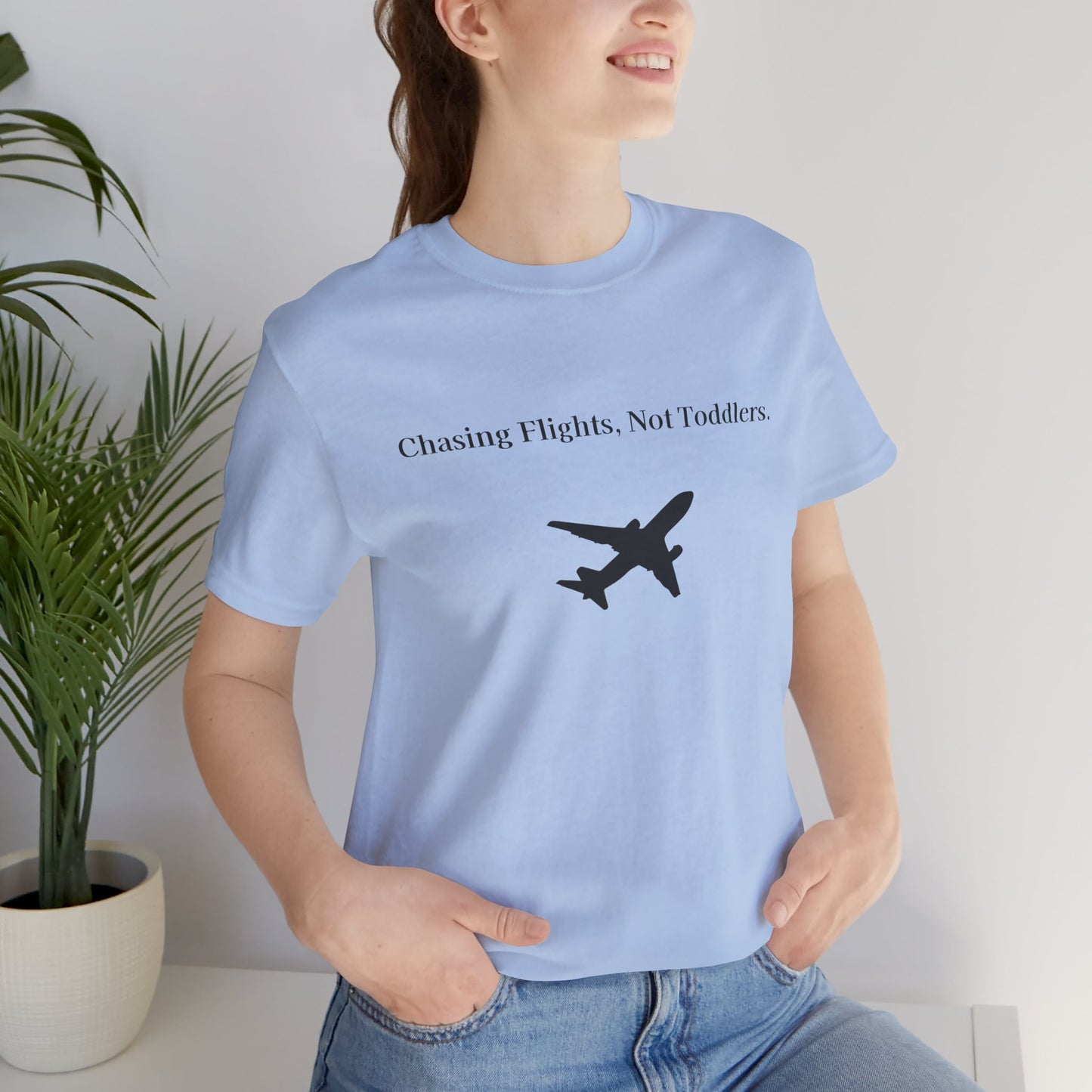 Funny Unisex T-shirt: Chasing Flights, Not Toddlers.
