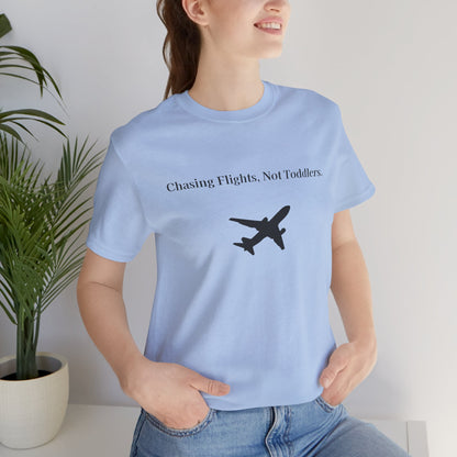 Funny Unisex T-shirt: Chasing Flights, Not Toddlers.