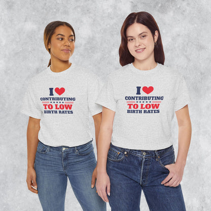 Sarcastic T-shirt: I Love Contributing to Low Birth Rates