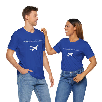 Funny Unisex T-shirt: Chasing Flights, Not Toddlers.