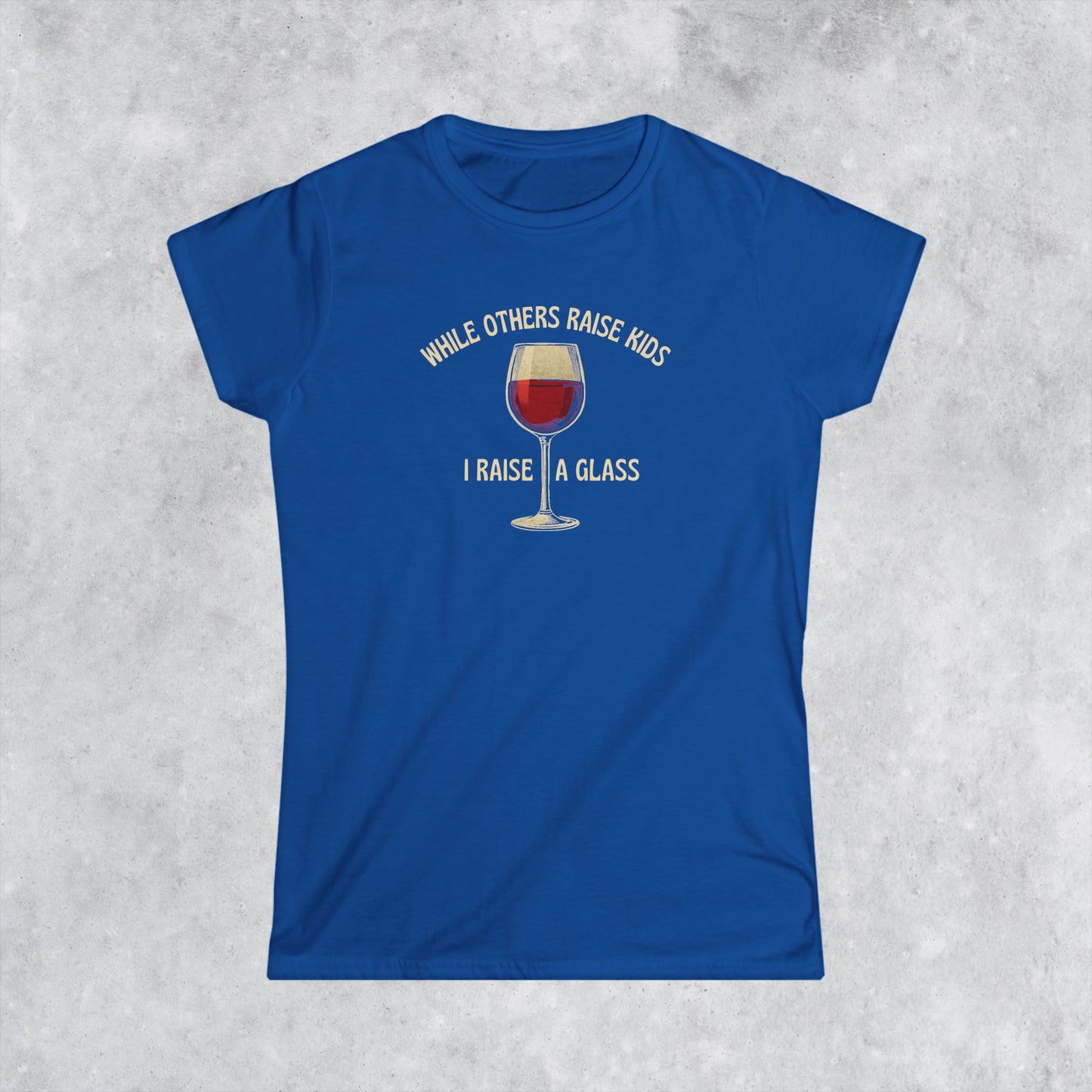 Childfree Women's T-Shirt: While Others Raise Kids I Raise A Glass