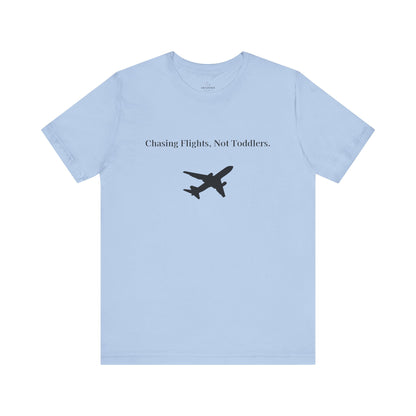 Funny Unisex T-shirt: Chasing Flights, Not Toddlers.