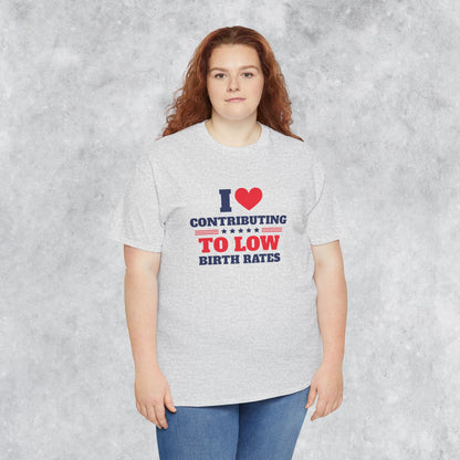 Sarcastic T-shirt: I Love Contributing to Low Birth Rates