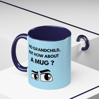 Funny Coffee Mug: No Grandchild, but How About A Mug ?