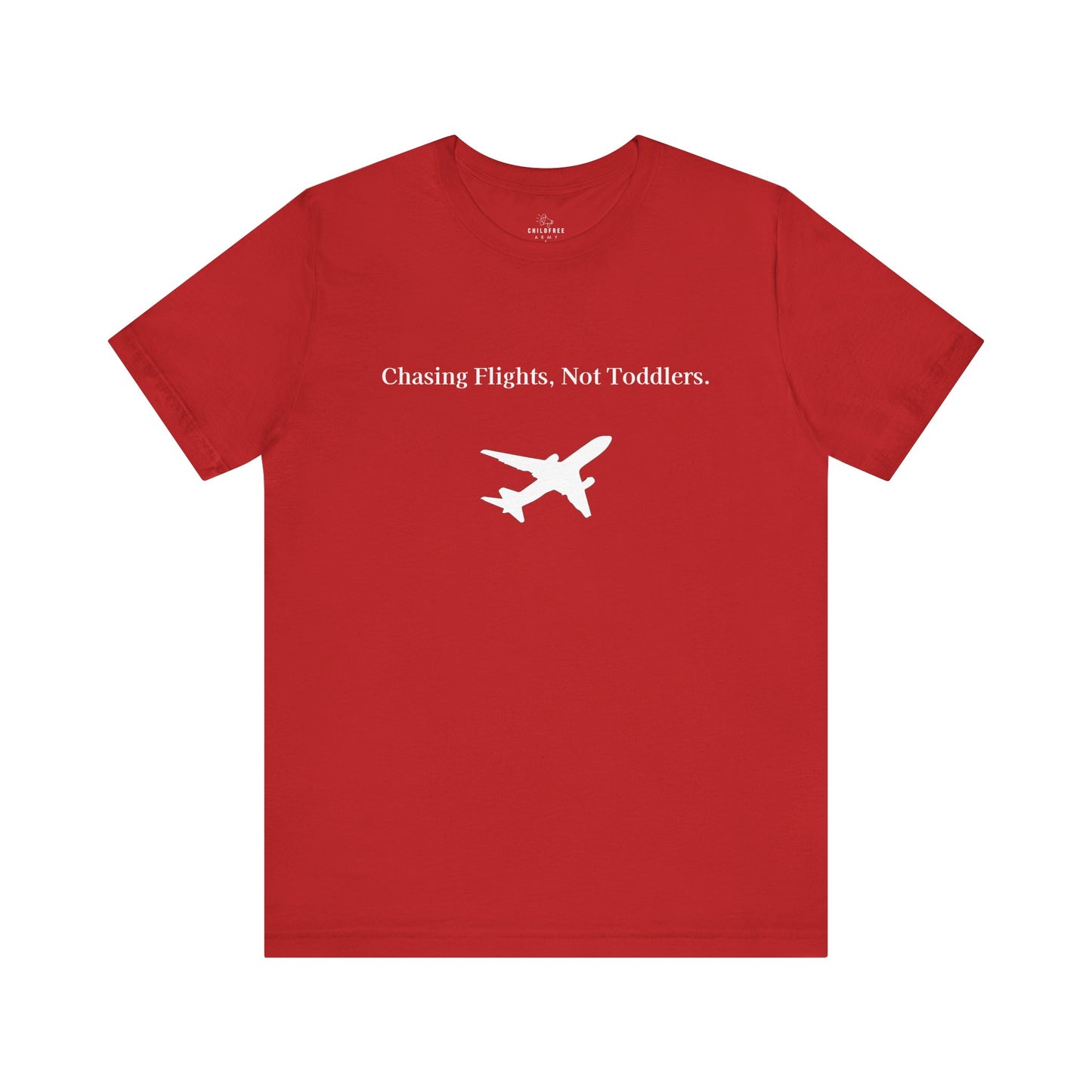 Funny Unisex T-shirt: Chasing Flights, Not Toddlers.