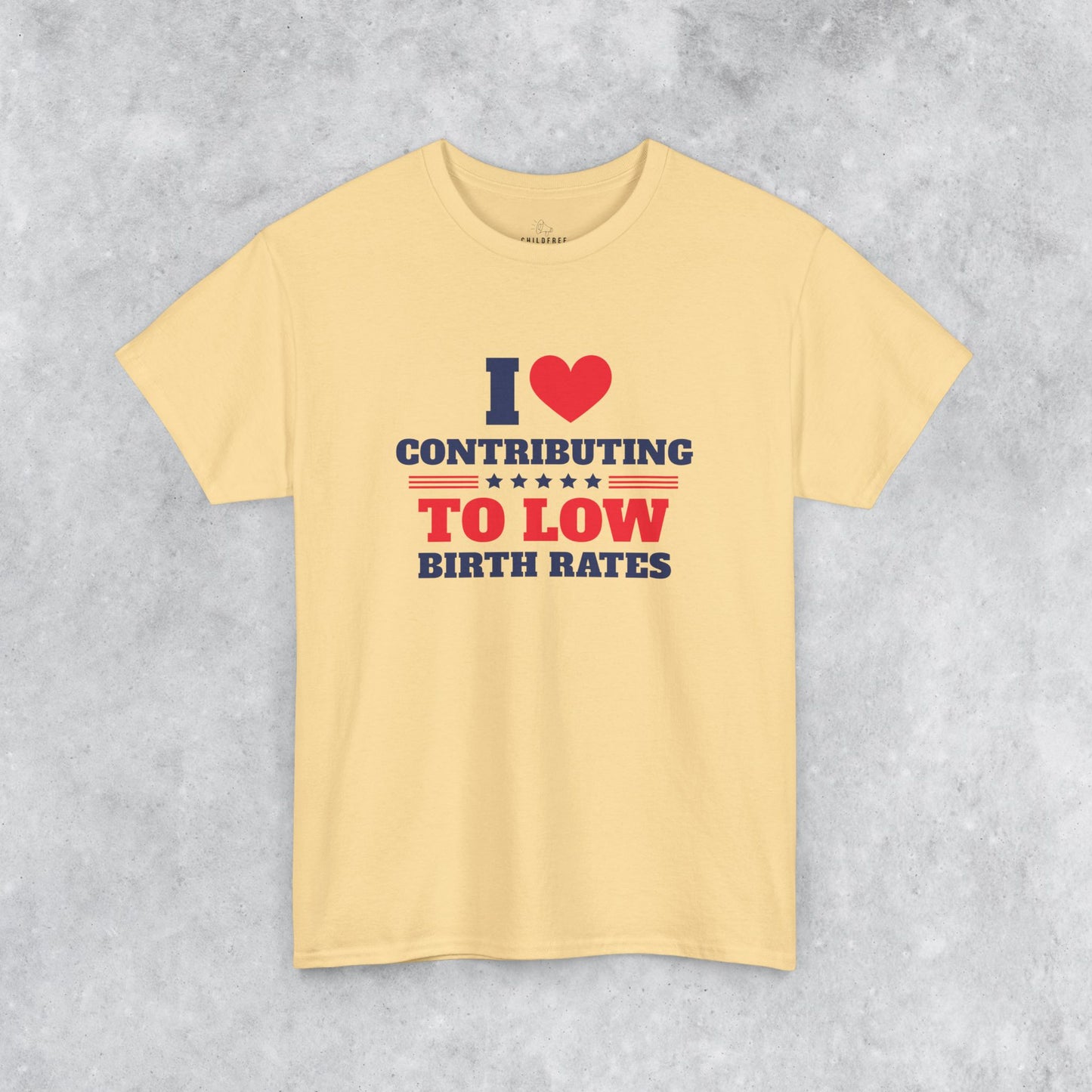 Sarcastic T-shirt: I Love Contributing to Low Birth Rates