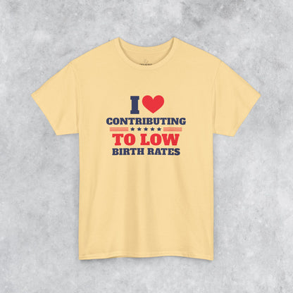 Sarcastic T-shirt: I Love Contributing to Low Birth Rates