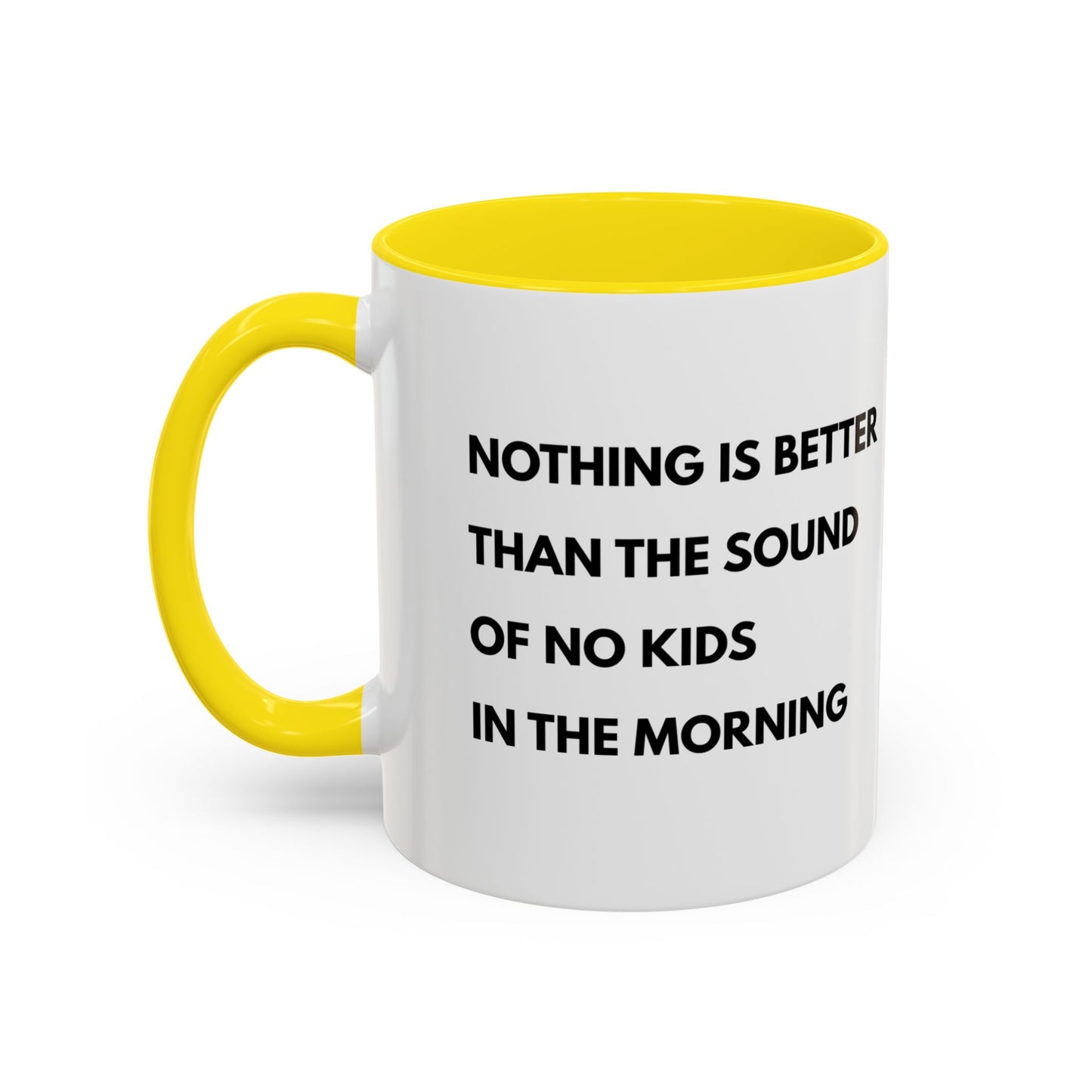 Coffee Mug: Nothing is Better than the Sound of No Kids in the Morning