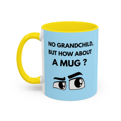 Funny Coffee Mug: No Grandchild, but How About A Mug ?