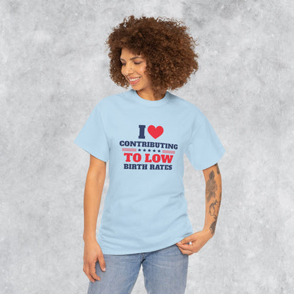 Sarcastic T-shirt: I Love Contributing to Low Birth Rates