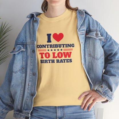 Sarcastic T-shirt: I Love Contributing to Low Birth Rates