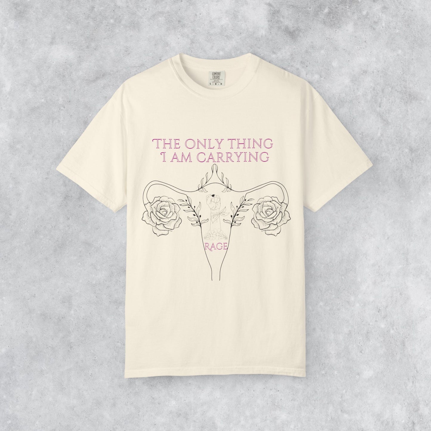 Empowering T-Shirt: The Only Thing I Am Carrying Is Rage