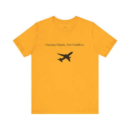 Funny Unisex T-shirt: Chasing Flights, Not Toddlers.
