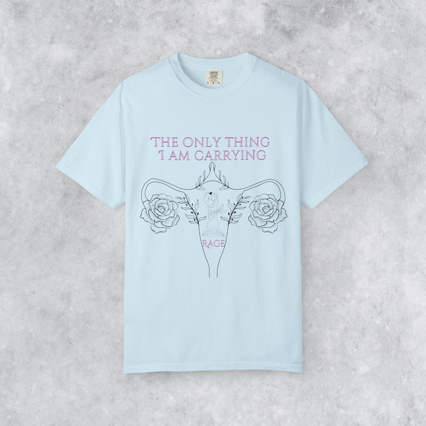Empowering T-Shirt: The Only Thing I Am Carrying Is Rage