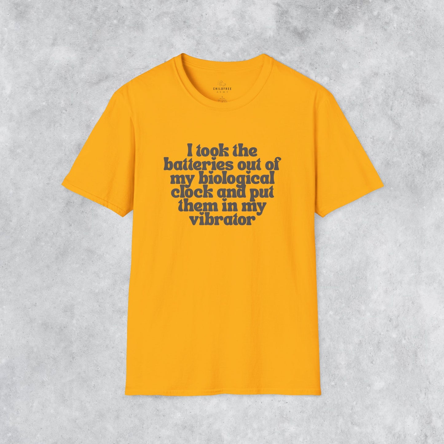 Sarcastic T-shirt: I Took the Batteries Out of My Biological Clock and Put Them in My Vibrator
