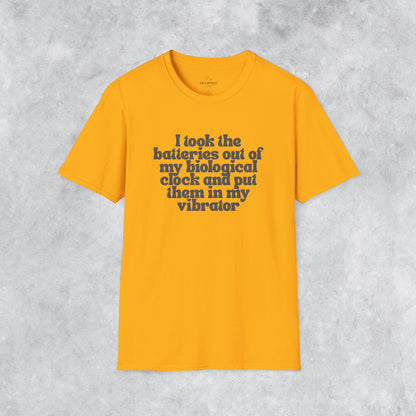 Sarcastic T-shirt: I Took the Batteries Out of My Biological Clock and Put Them in My Vibrator