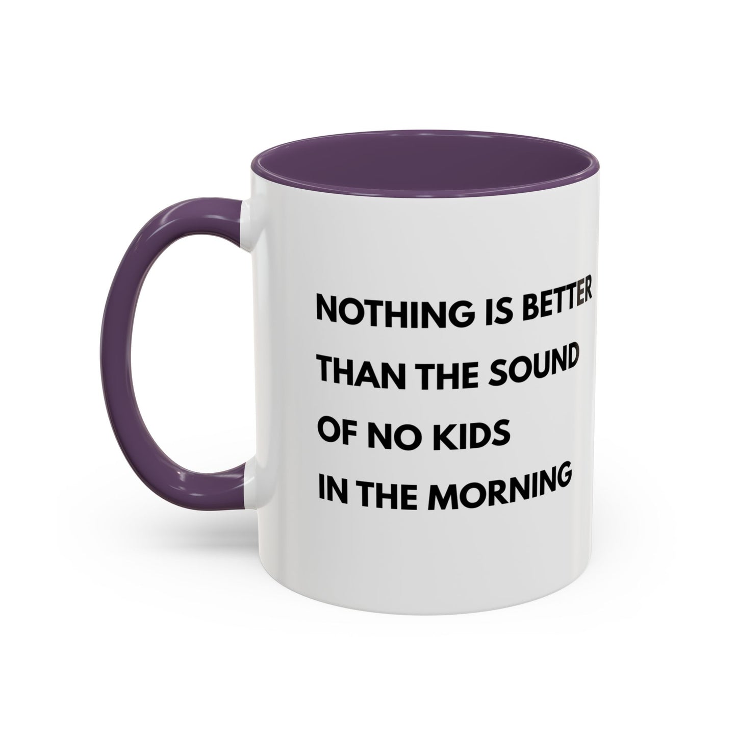 Coffee Mug: Nothing is Better than the Sound of No Kids in the Morning